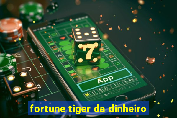 fortune tiger da dinheiro