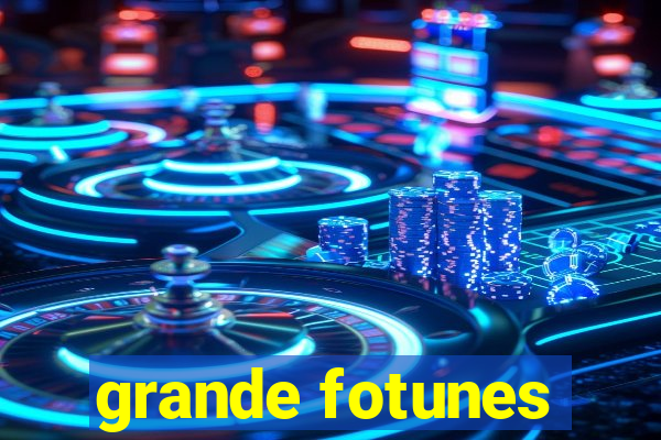 grande fotunes