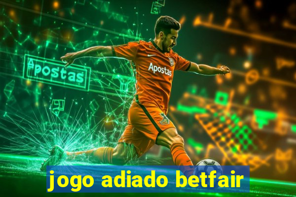 jogo adiado betfair