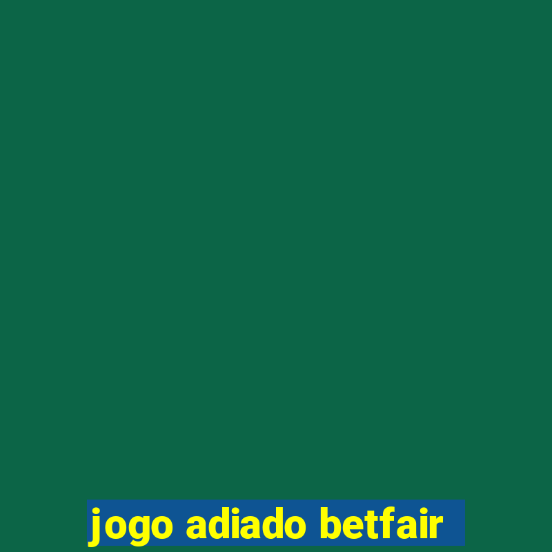 jogo adiado betfair