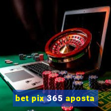 bet pix 365 aposta