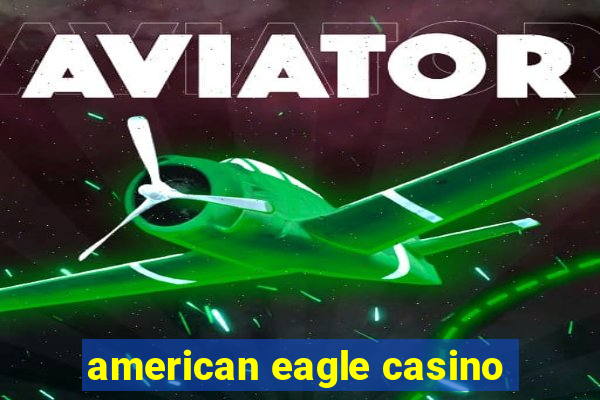 american eagle casino