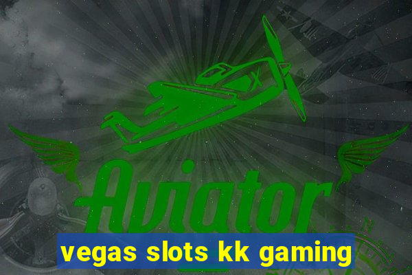 vegas slots kk gaming