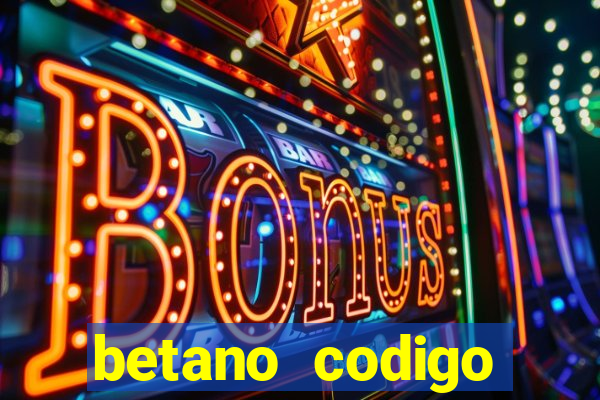 betano codigo promocional casino