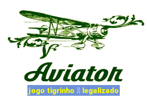 jogo tigrinho 茅 legalizado