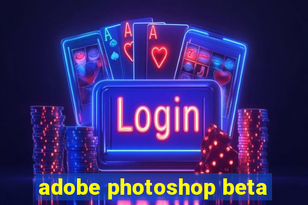 adobe photoshop beta