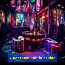 2 bedroom unit in casino