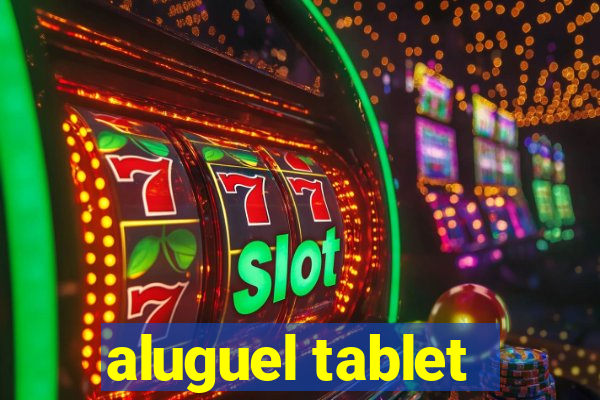 aluguel tablet