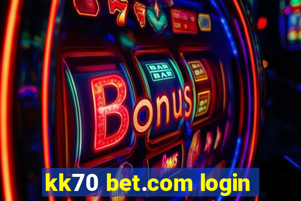 kk70 bet.com login