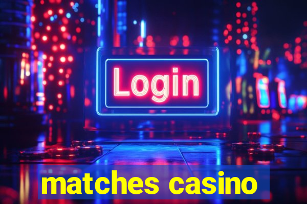 matches casino