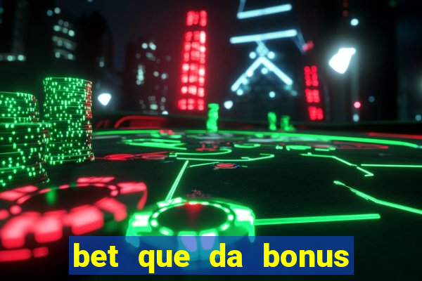 bet que da bonus sem deposito