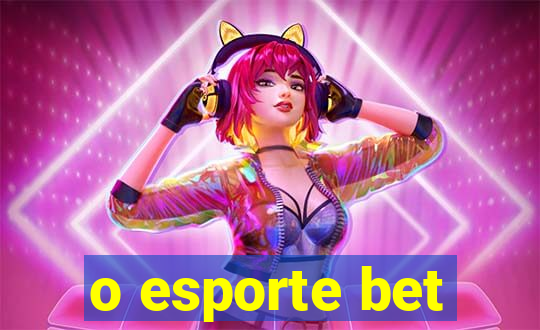 o esporte bet