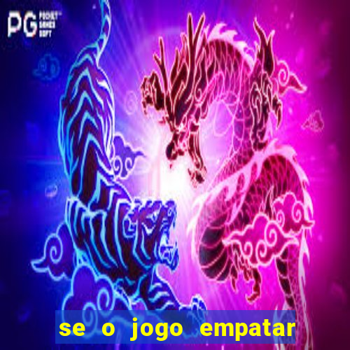 se o jogo empatar hoje quem ganha