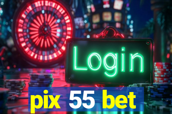 pix 55 bet