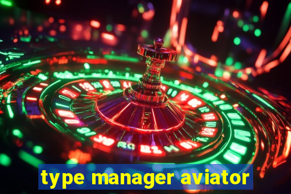 type manager aviator