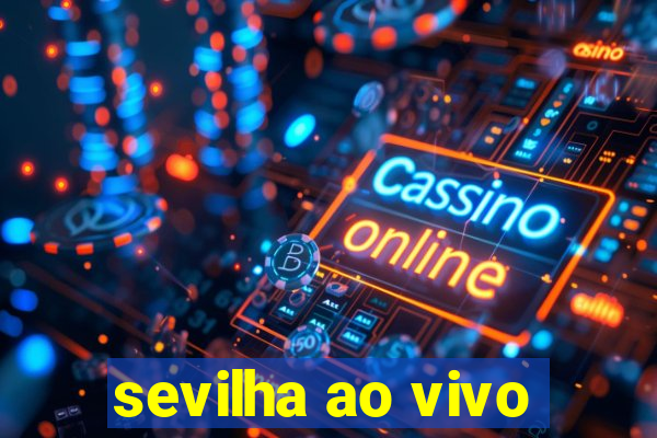 sevilha ao vivo