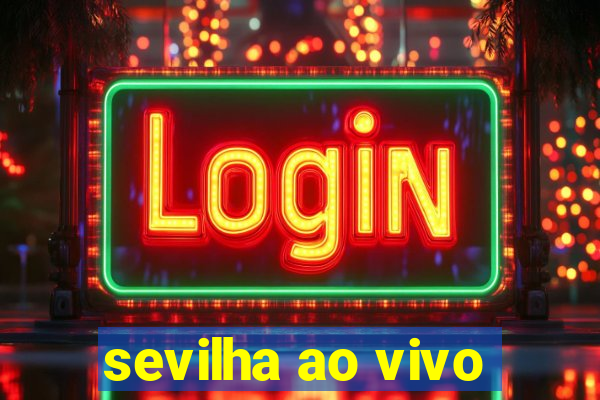 sevilha ao vivo