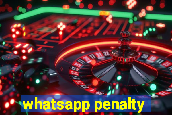 whatsapp penalty