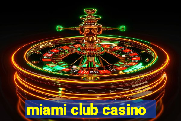 miami club casino