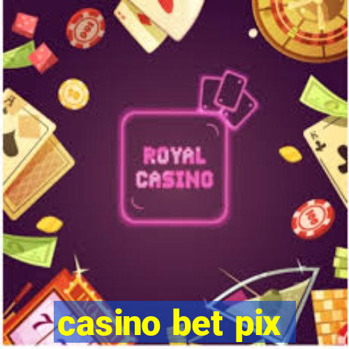 casino bet pix