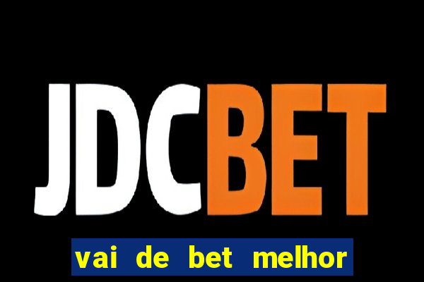 vai de bet melhor horário para jogar