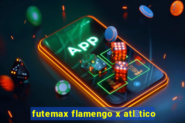 futemax flamengo x atl茅tico