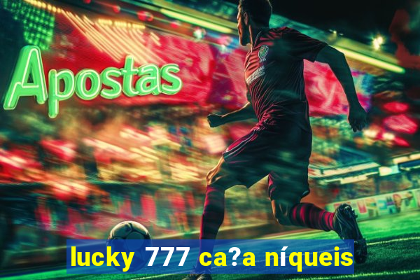 lucky 777 ca?a níqueis