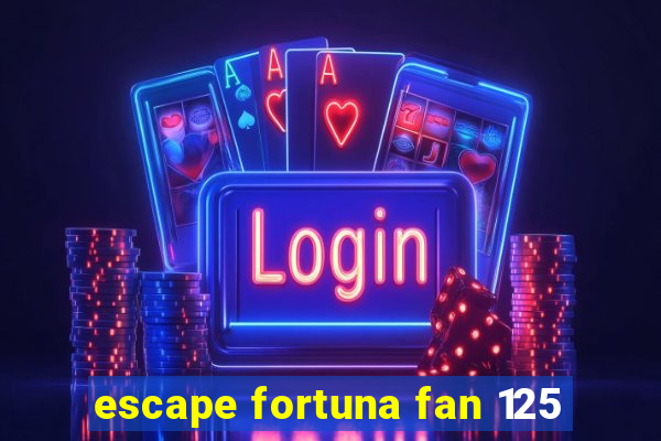 escape fortuna fan 125