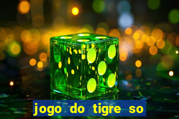 jogo do tigre so para brincar