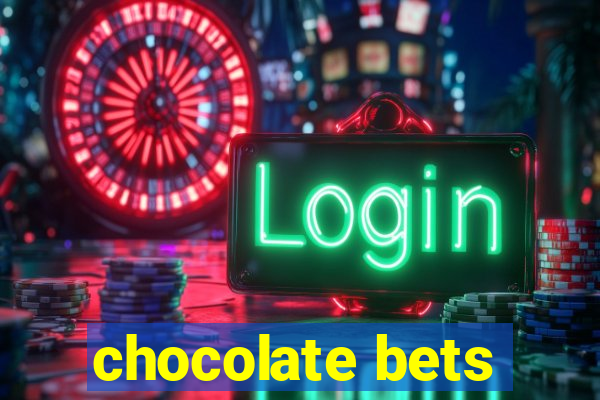 chocolate bets