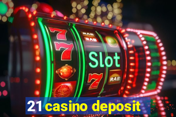 21 casino deposit