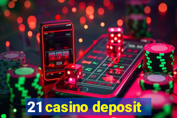 21 casino deposit