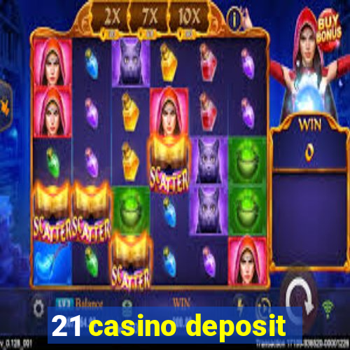 21 casino deposit