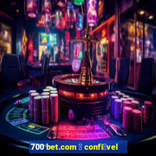 700 bet.com 茅 confi谩vel