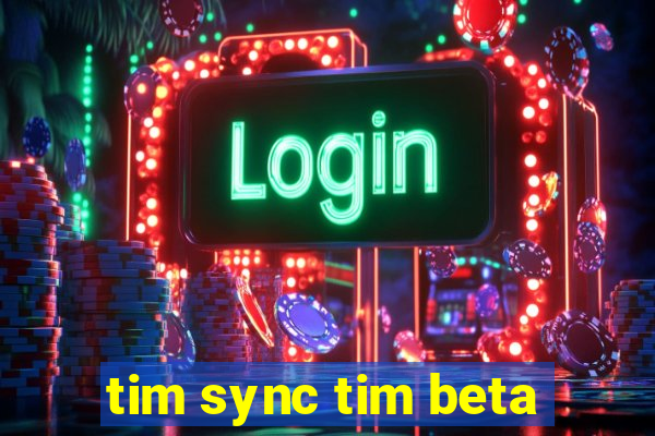 tim sync tim beta