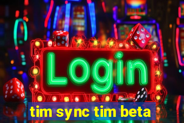 tim sync tim beta