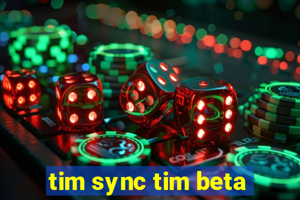 tim sync tim beta