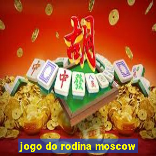 jogo do rodina moscow