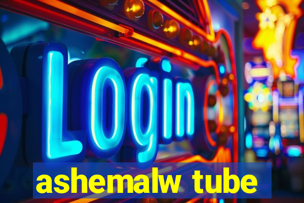 ashemalw tube