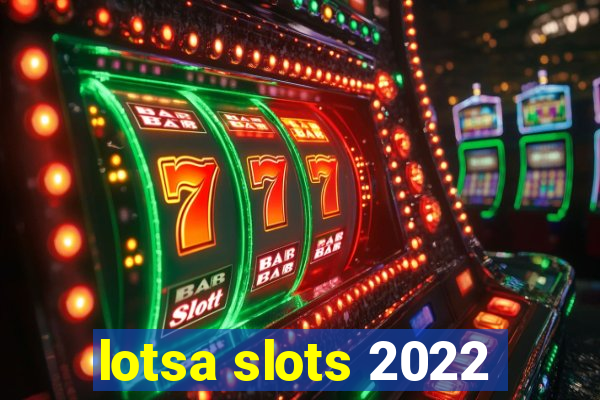 lotsa slots 2022