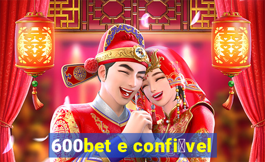 600bet e confi谩vel