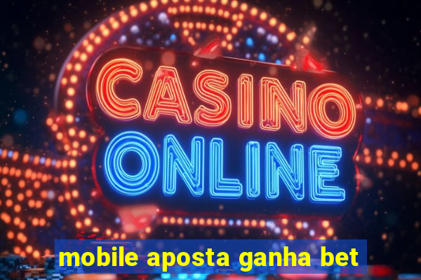 mobile aposta ganha bet