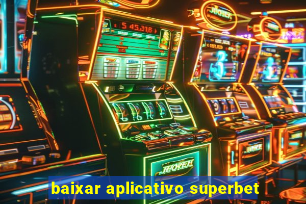 baixar aplicativo superbet