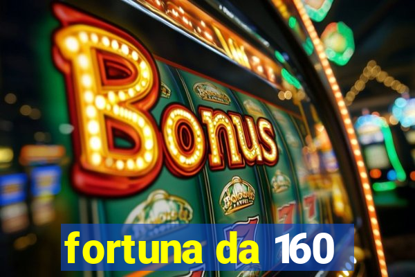 fortuna da 160