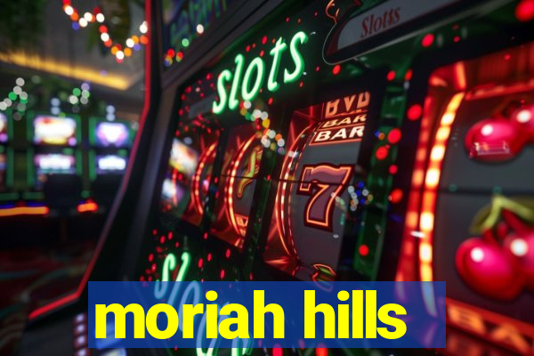 moriah hills