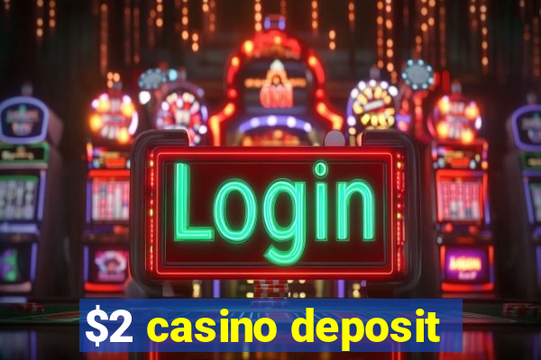 $2 casino deposit