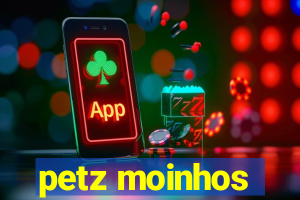 petz moinhos