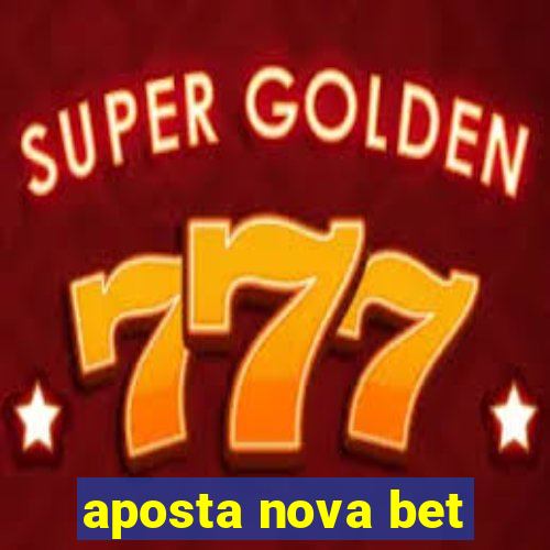 aposta nova bet