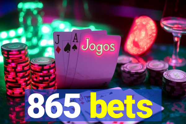 865 bets