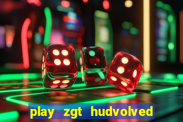 play zgt hudvolved new version